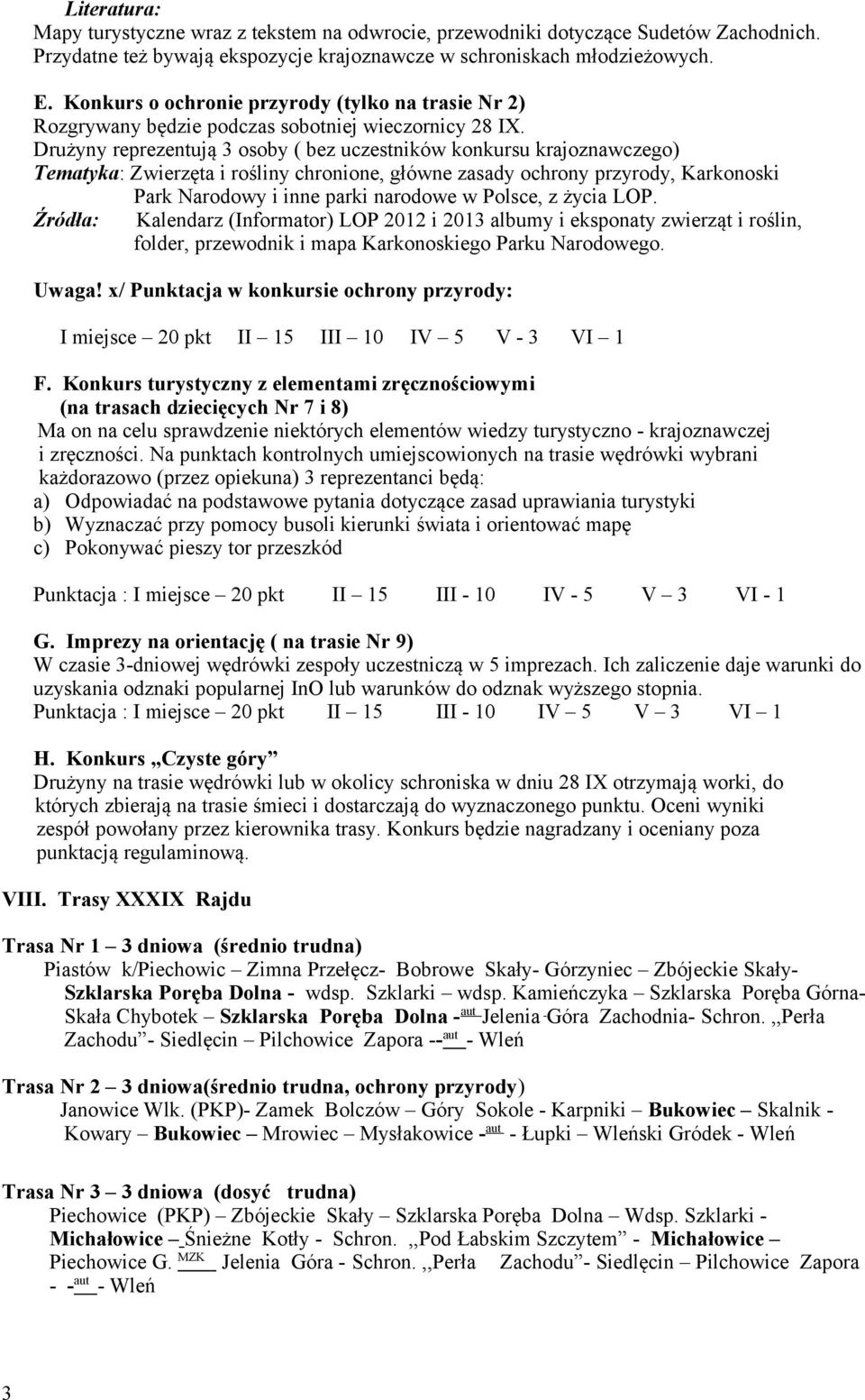 Drużyny reprezentują 3 osoby ( bez uczestników konkursu krajoznawczego) Tematyka: Zwierzęta i rośliny chronione, główne zasady ochrony przyrody, Karkonoski Park Narodowy i inne parki narodowe w