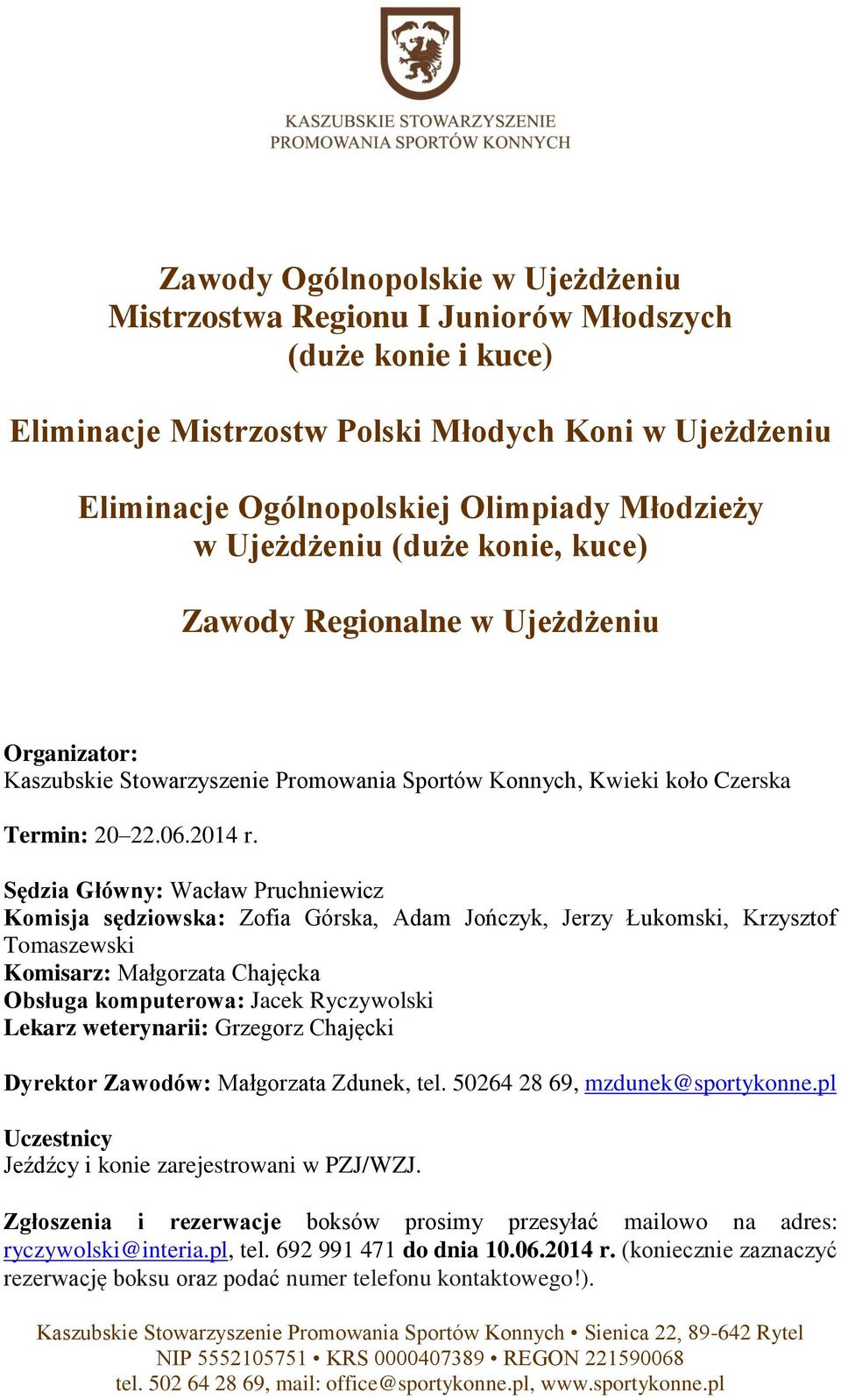 Sędzia Główny: Wacław Pruchniewicz Komisja sędziowska: Zofia Górska, Adam Jończyk, Jerzy Łukomski, Krzysztof Tomaszewski Komisarz: Małgorzata Chajęcka Obsługa komputerowa: Jacek Ryczywolski Lekarz