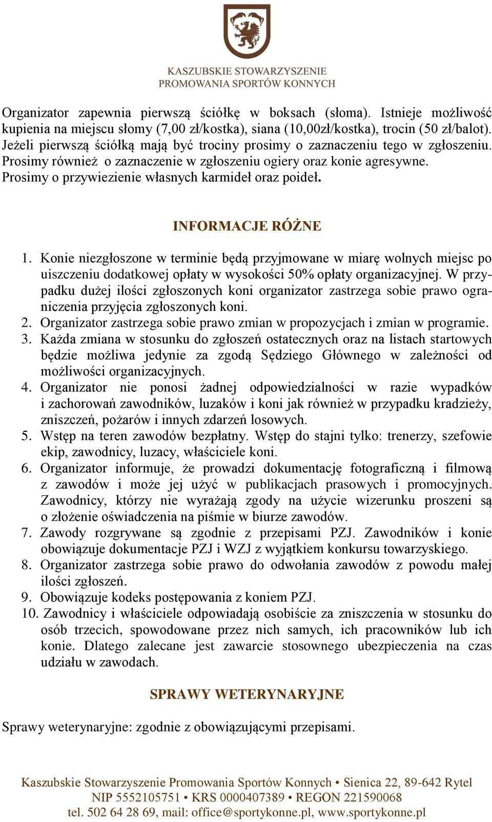 Prosimy o przywiezienie własnych karmideł oraz poideł. INFORMACJE RÓŻNE 1.