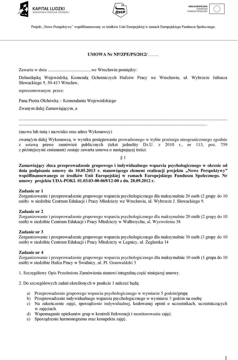 ..... (nazwa lub imię i nazwisko oraz adres Wykonawcy) zwaną/ym dalej Wykonawcą, w wyniku postępowania prowadzonego w trybie przetargu nieograniczonego zgodnie z ustawą prawo zamówień publicznych