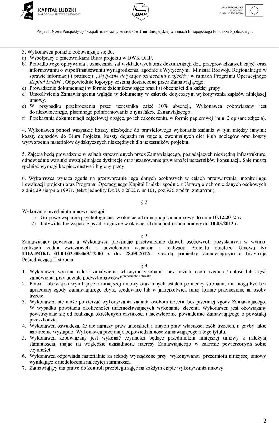 projektów w ramach Programu Operacyjnego Kapitał Ludzki. Odpowiednie logotypy zostaną dostarczone przez Zamawiającego.