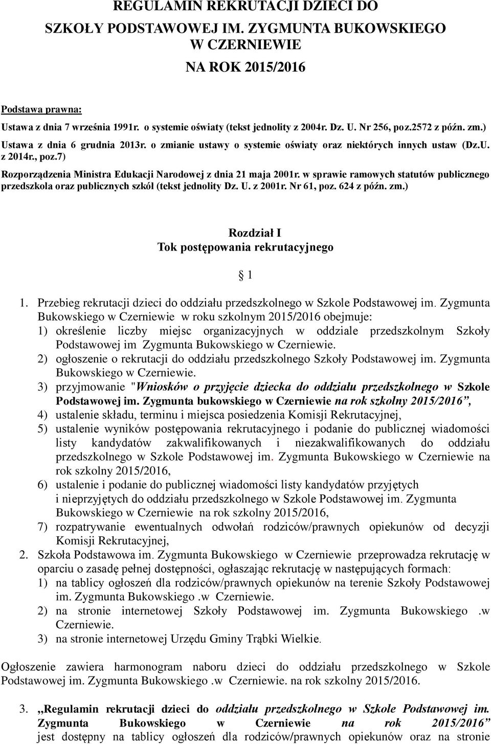 w sprawie ramowych statutów publicznego przedszkola oraz publicznych szkół (tekst jednolity Dz. U. z 2001r. Nr 61, poz. 624 z późn. zm.) Rozdział I Tok postępowania rekrutacyjnego 1 1.