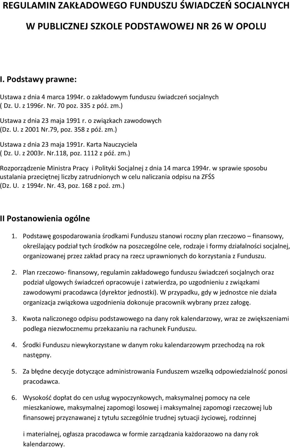 1112 z póź. zm.) Rozporządzenie Ministra Pracy i Polityki Socjalnej z dnia 14 marca 1994r. w sprawie sposobu ustalania przeciętnej liczby zatrudnionych w celu naliczania odpisu na ZFŚS (Dz. U.
