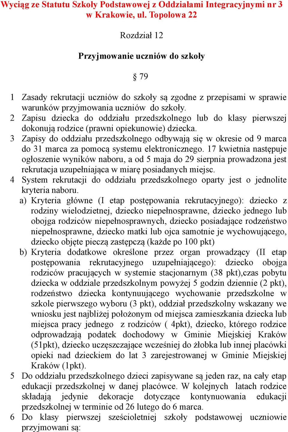 2 Zapisu dziecka do oddziału przedszkolnego lub do klasy pierwszej dokonują rodzice (prawni opiekunowie) dziecka.