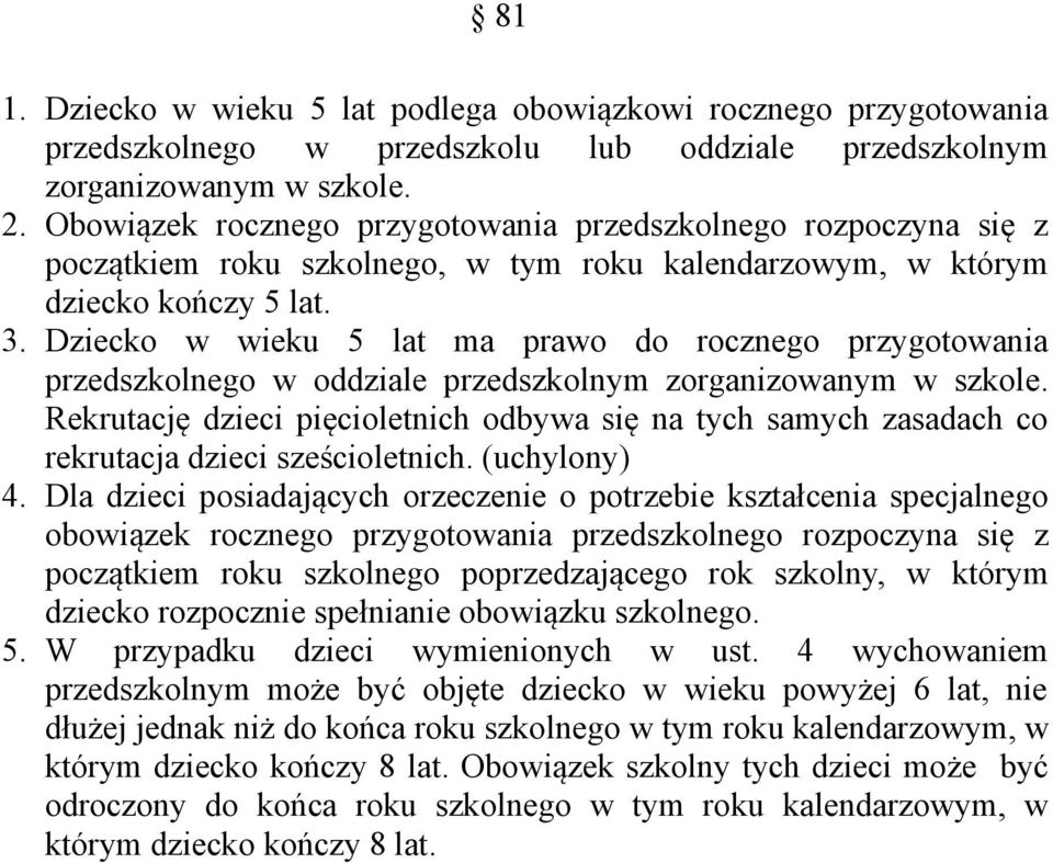 Dziecko w wieku 5 lat ma prawo do rocznego przygotowania przedszkolnego w oddziale przedszkolnym zorganizowanym w szkole.