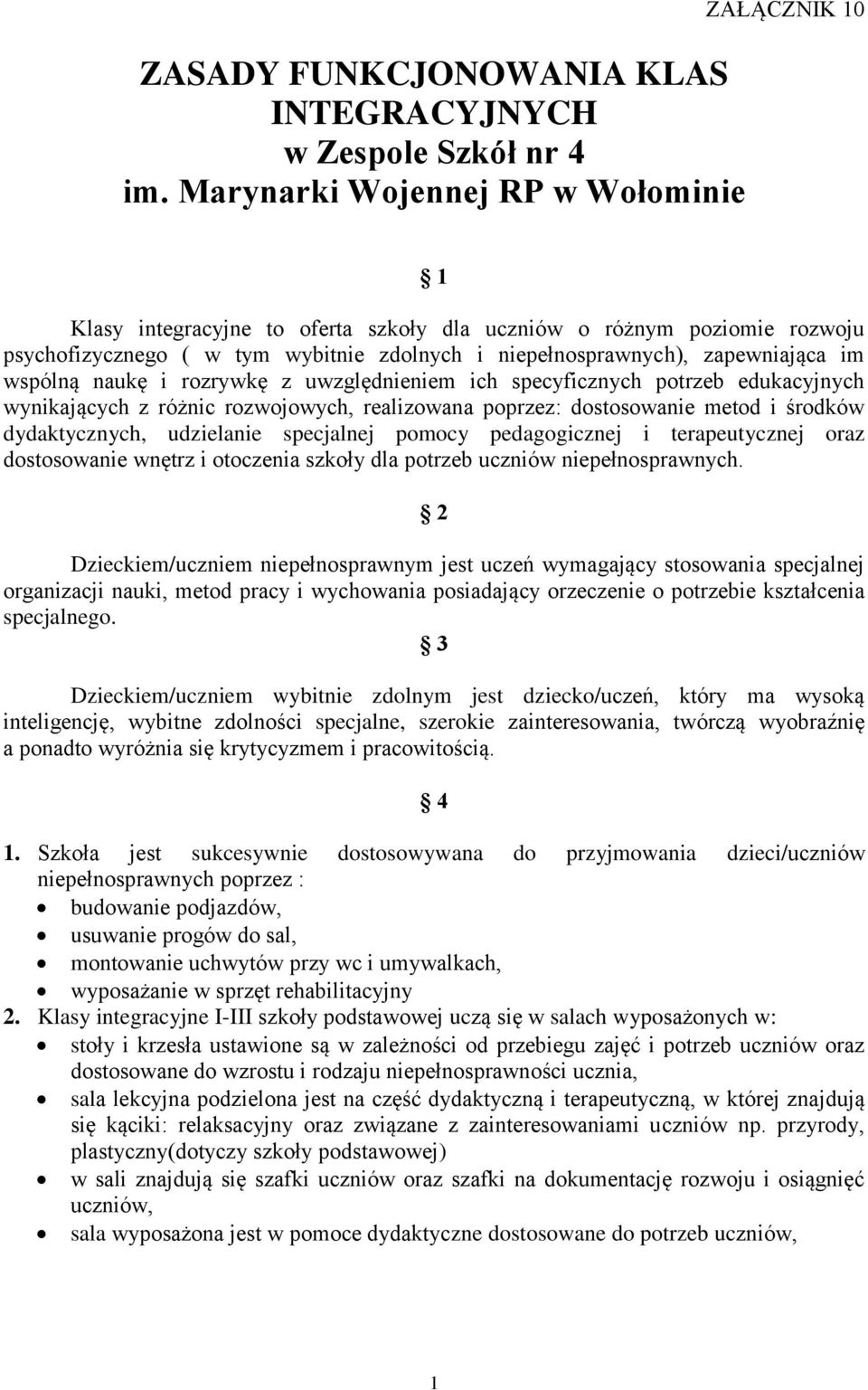 zapewniająca im wspólną naukę i rozrywkę z uwzględnieniem ich specyficznych potrzeb edukacyjnych wynikających z różnic rozwojowych, realizowana poprzez: dostosowanie metod i środków dydaktycznych,