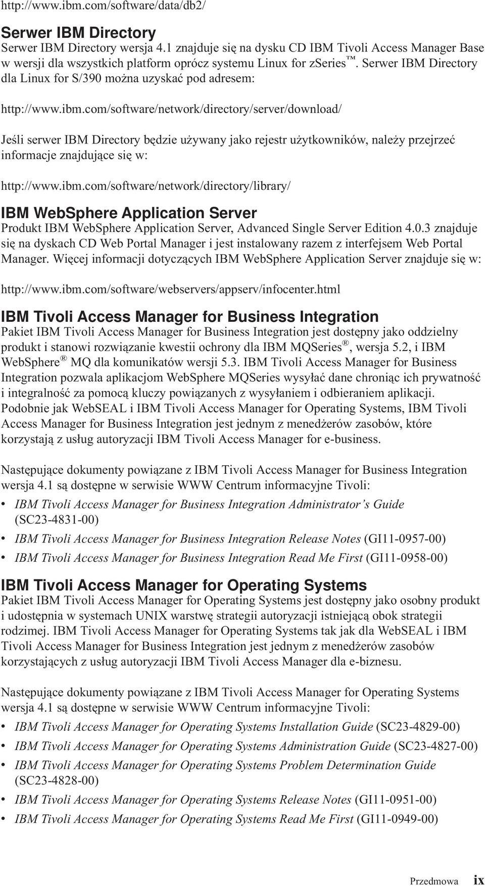 Serwer IBM Directory dla Linux for S/390 można uzyskać pod adresem: http://www.ibm.