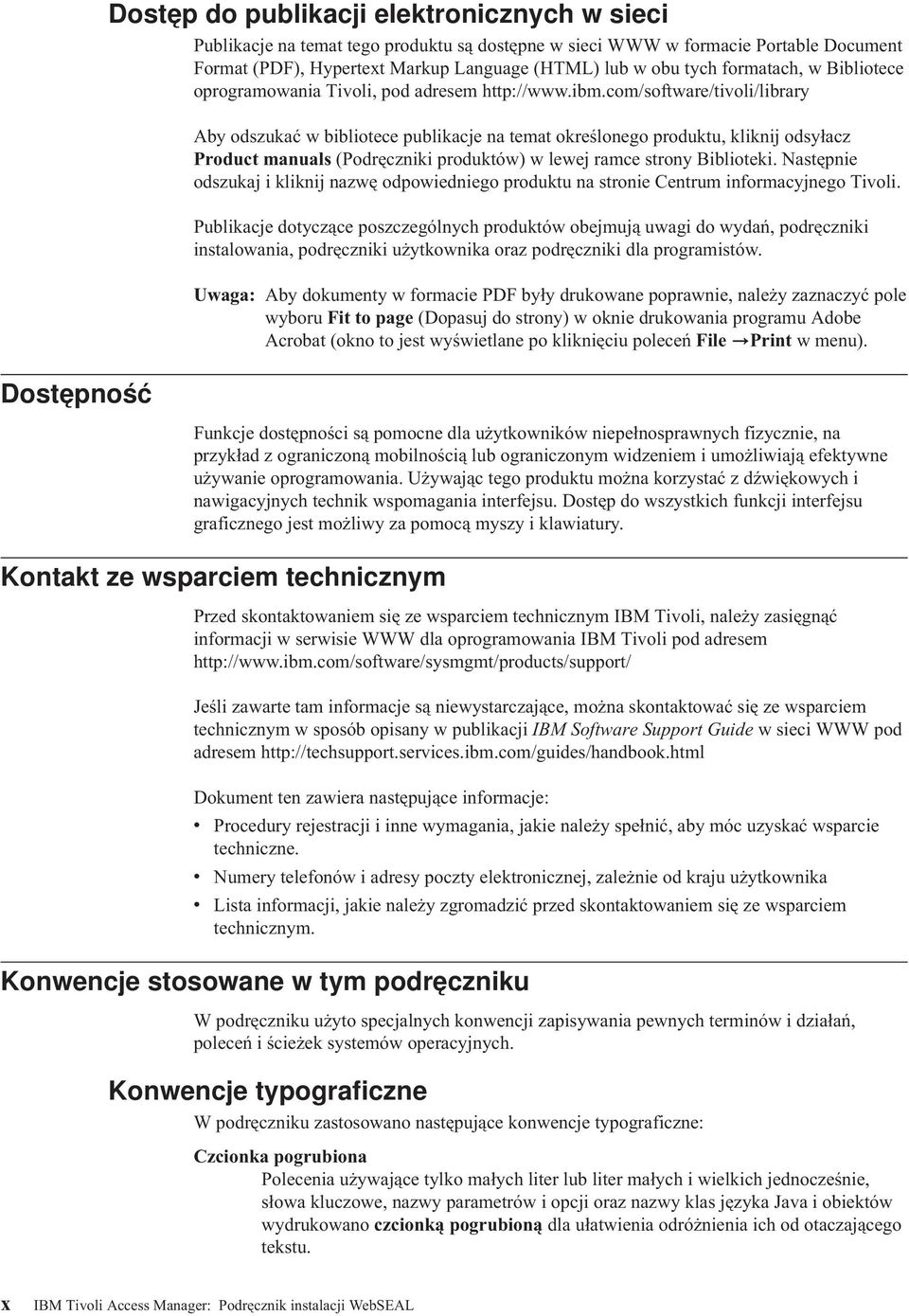 com/software/tivoli/library Aby odszukać w bibliotece publikacje na temat określonego produktu, kliknij odsyłacz Product manuals (Podręczniki produktów) w lewej ramce strony Biblioteki.