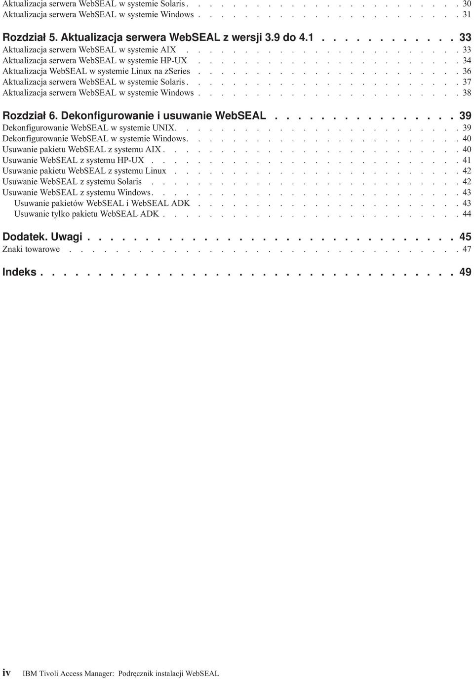......................36 Aktualizacja serwera WebSEAL w systemie Solaris........................37 Aktualizacja serwera WebSEAL w systemie Windows.......................38 Rozdział 6.