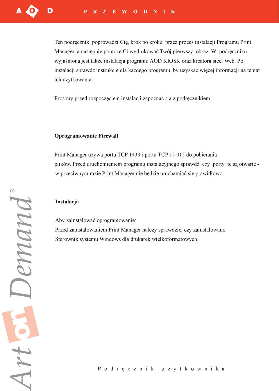 Prosimy przed rozpoczęciem instalacji zapoznać sią z podręcznikiem. Oprogramowanie Firewall Print Manager używa portu TCP 1433 i portu TCP 15 015 do pobierania plików.