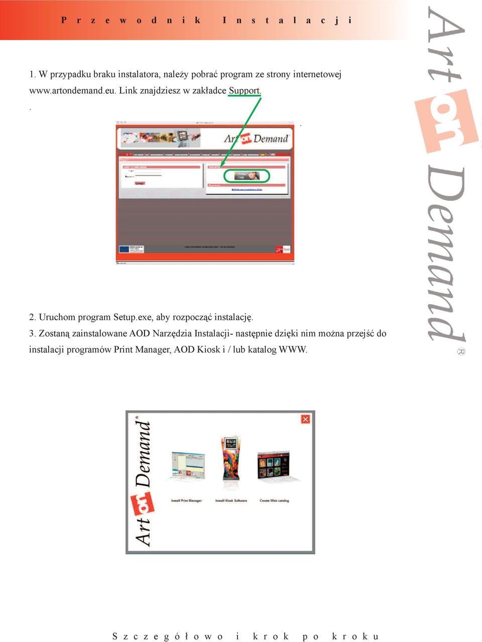 Link znajdziesz w zakładce Support... 2. Uruchom program Setup.exe, aby rozpocząć instalację. 3.