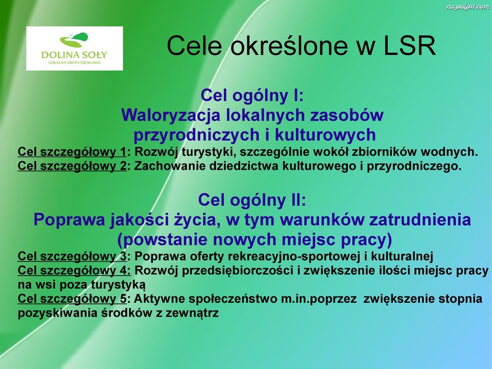 Cel ogólny II: Poprawa jakości życia, w tym warunków zatrudnienia (powstanie nowych miejsc pracy) Cel szczegółowy 3: Poprawa oferty rekreacyjno-sportowej