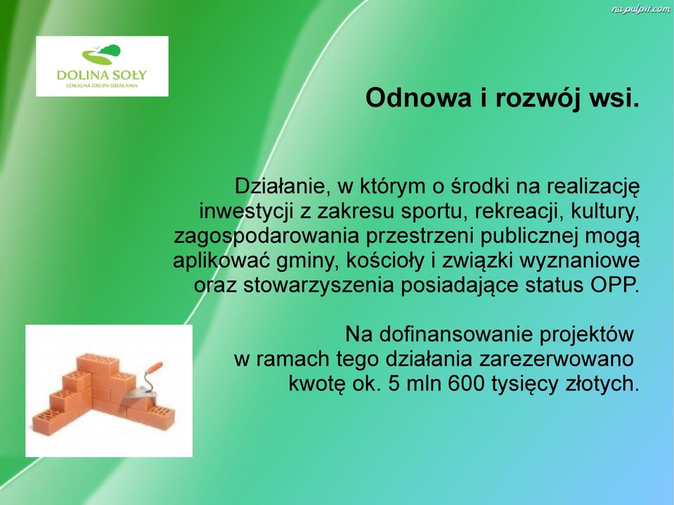 kultury, zagospodarowania przestrzeni publicznej mogą aplikować gminy, kościoły i