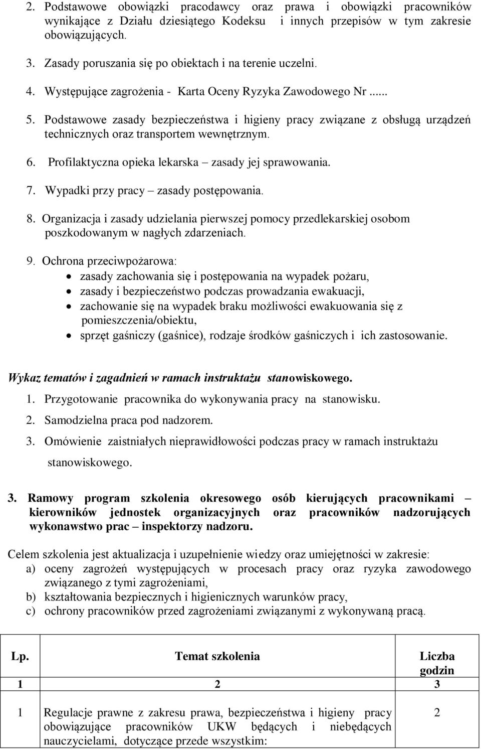 Podstawowe zasady bezpieczeństwa i higieny pracy związane z obsługą urządzeń technicznych oraz transportem wewnętrznym. 6. Profilaktyczna opieka lekarska zasady jej sprawowania. 7.