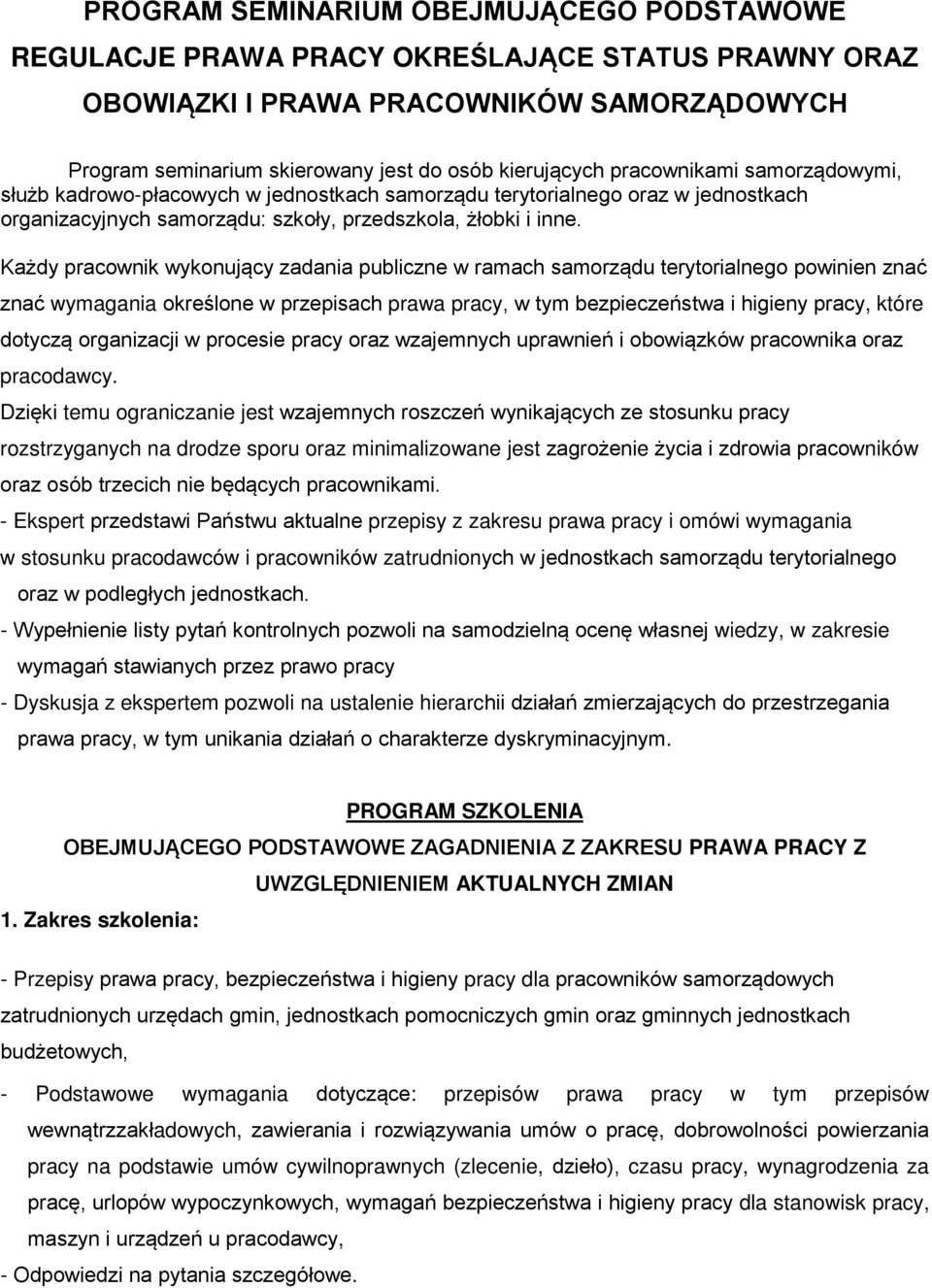 Każdy pracownik wykonujący zadania publiczne w ramach samorządu terytorialnego powinien znać znać wymagania określone w przepisach prawa pracy, w tym bezpieczeństwa i higieny pracy, które dotyczą