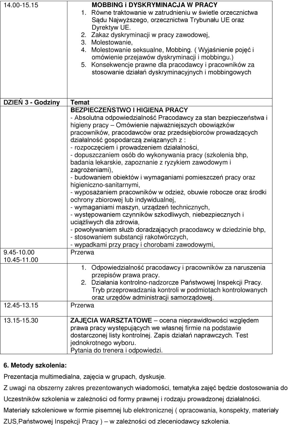 Konsekwencje prawne dla pracodawcy i pracowników za stosowanie działań dyskryminacyjnych i mobbingowych DZIEŃ 3 - Godziny 9.45-10.00 10.45-11.