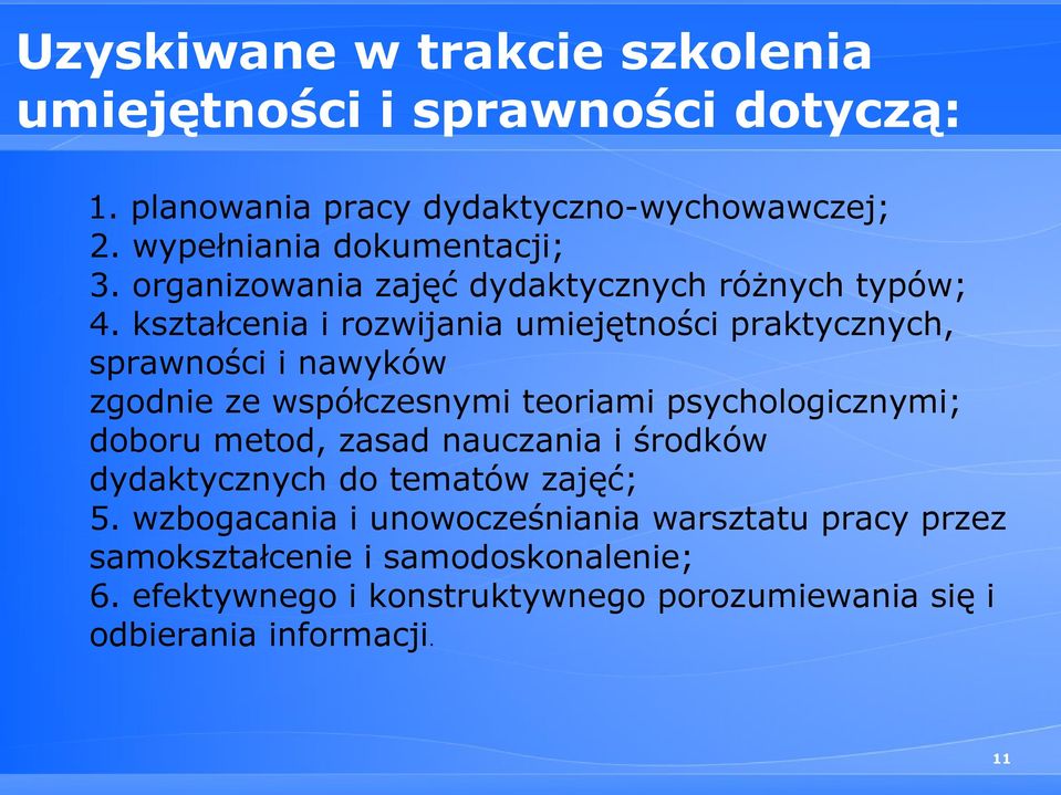 kształcenia i rozwijania umiejętności praktycznych, sprawności i nawyków zgodnie ze współczesnymi teoriami psychologicznymi; doboru metod,