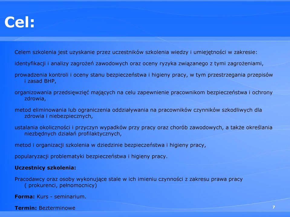 ochrony zdrowia, metod eliminowania lub ograniczenia oddziaływania na pracowników czynników szkodliwych dla zdrowia i niebezpiecznych, ustalania okoliczności i przyczyn wypadków przy pracy oraz