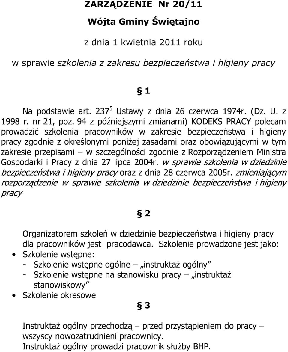 94 z późniejszymi zmianami) KODEKS PRACY polecam prowadzić szkolenia pracowników w zakresie bezpieczeństwa i higieny pracy zgodnie z określonymi poniŝej zasadami oraz obowiązującymi w tym zakresie