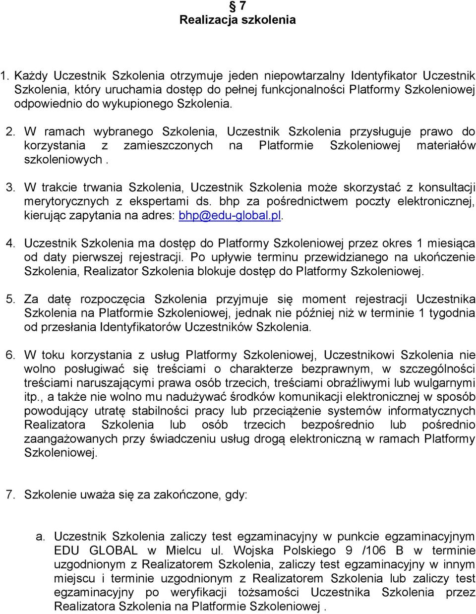 Szkolenia. 2. W ramach wybranego Szkolenia, Uczestnik Szkolenia przysługuje prawo do korzystania z zamieszczonych na Platformie Szkoleniowej materiałów szkoleniowych. 3.