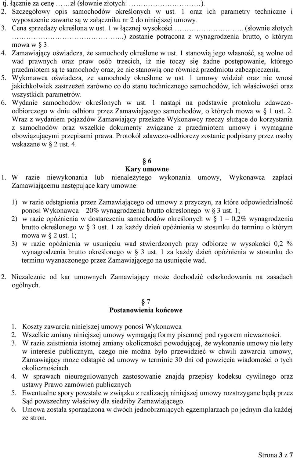 1 stanowią jego własność, są wolne od wad prawnych oraz praw osób trzecich, iż nie toczy się żadne postępowanie, którego przedmiotem są te samochody oraz, że nie stanowią one również przedmiotu