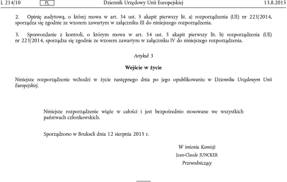 5 akapit pierwszy lit. b) rozporządzenia (UE) nr 223/2014, sporządza się zgodnie ze wzorem zawartym w załączniku IV do niniejszego rozporządzenia.