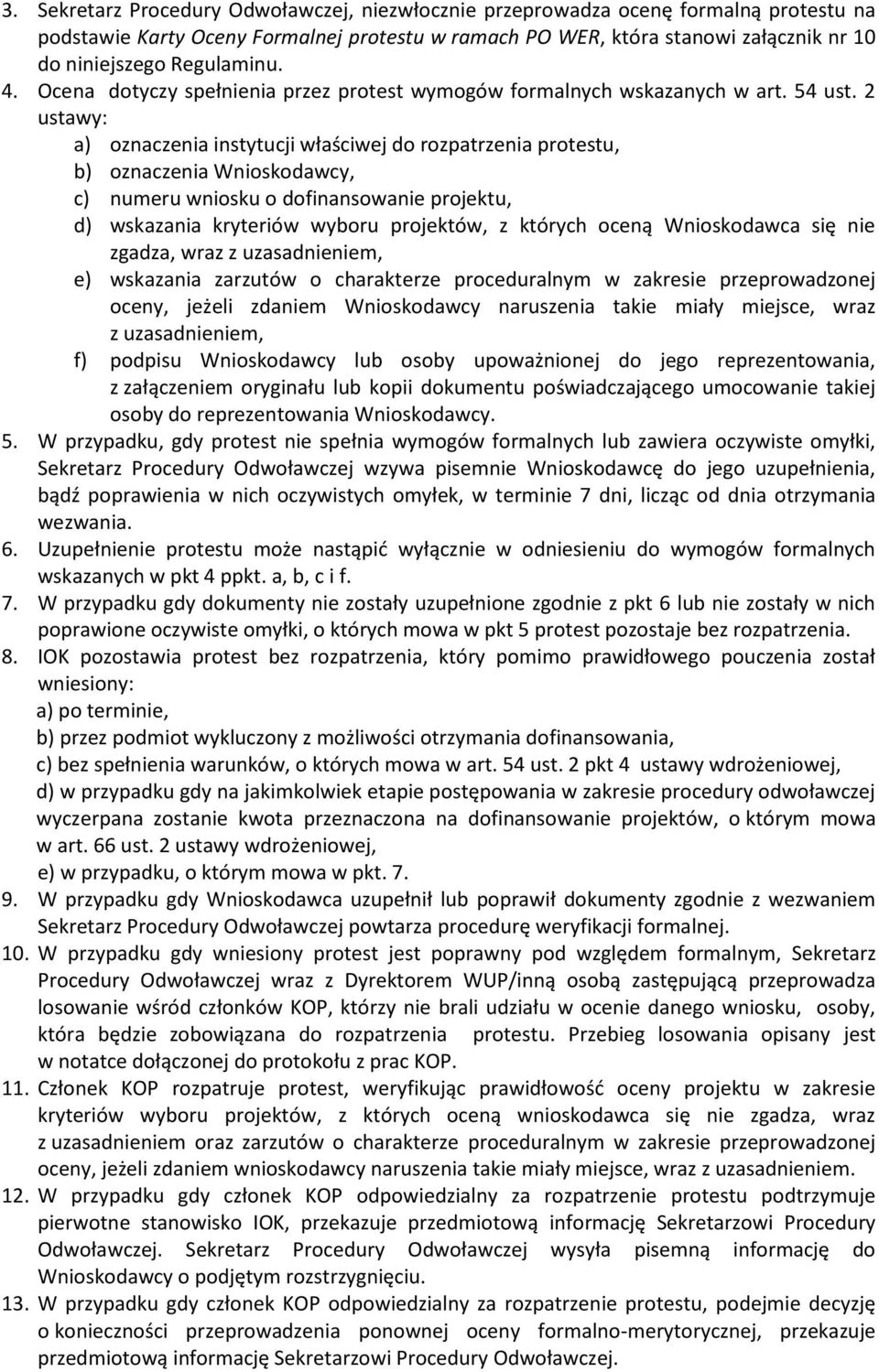 2 ustawy: a) oznaczenia instytucji właściwej do rozpatrzenia protestu, b) oznaczenia Wnioskodawcy, c) numeru wniosku o dofinansowanie projektu, d) wskazania kryteriów wyboru projektów, z których