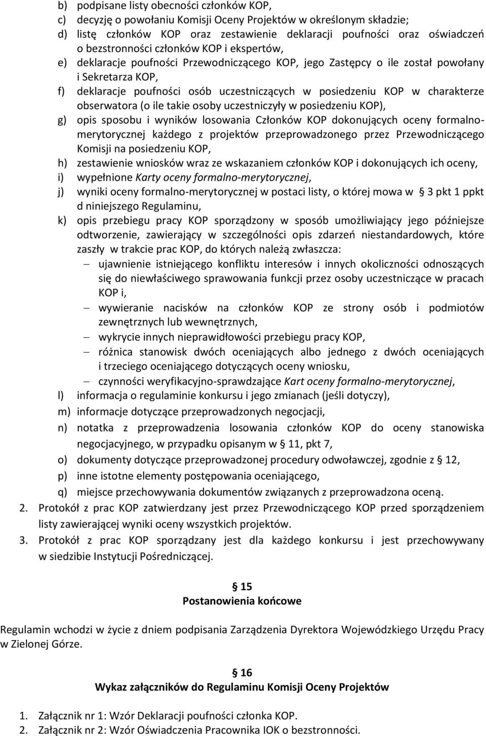 KOP w charakterze obserwatora (o ile takie osoby uczestniczyły w posiedzeniu KOP), g) opis sposobu i wyników losowania Członków KOP dokonujących oceny formalnomerytorycznej każdego z projektów