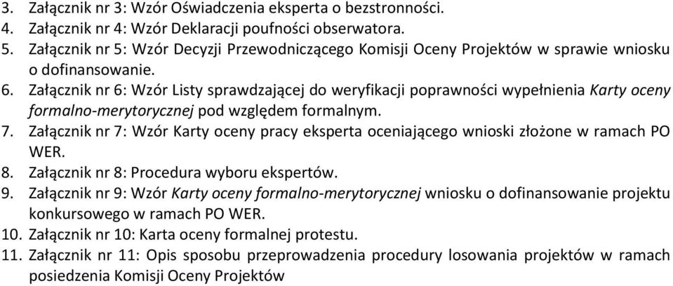 Załącznik nr 6: Wzór Listy sprawdzającej do weryfikacji poprawności wypełnienia Karty oceny formalno-merytorycznej pod względem formalnym. 7.