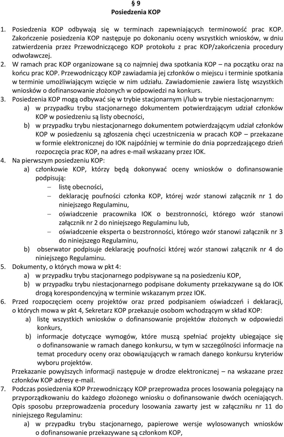 W ramach prac KOP organizowane są co najmniej dwa spotkania KOP na początku oraz na końcu prac KOP.