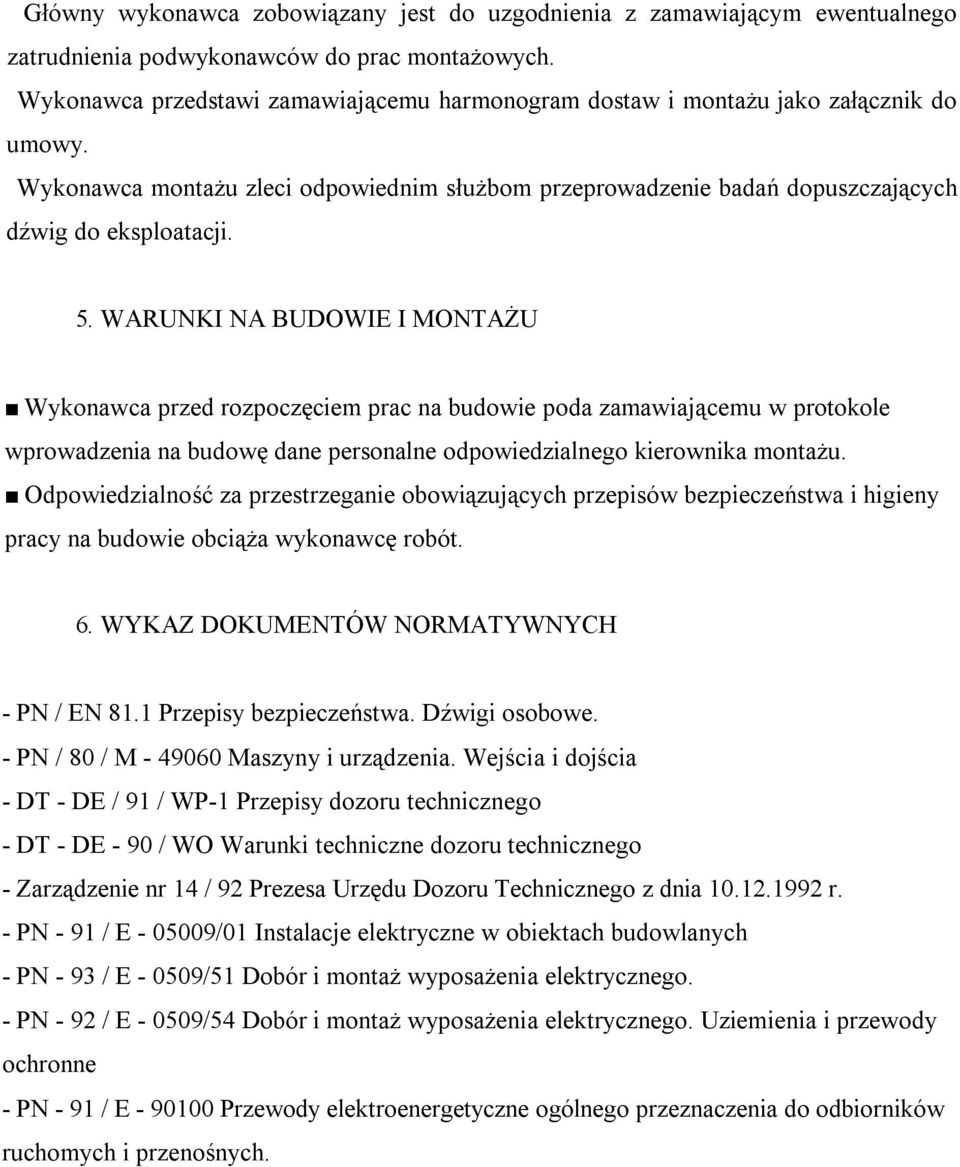 WARUNKI NA BUDOWIE I MONTAŻU Wykonawca przed rozpoczęciem prac na budowie poda zamawiającemu w protokole wprowadzenia na budowę dane personalne odpowiedzialnego kierownika montażu.