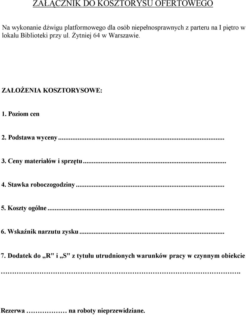 Podstawa wyceny... 3. Ceny materiałów i sprzętu... 4. Stawka roboczogodziny... 5. Koszty ogólne... 6.