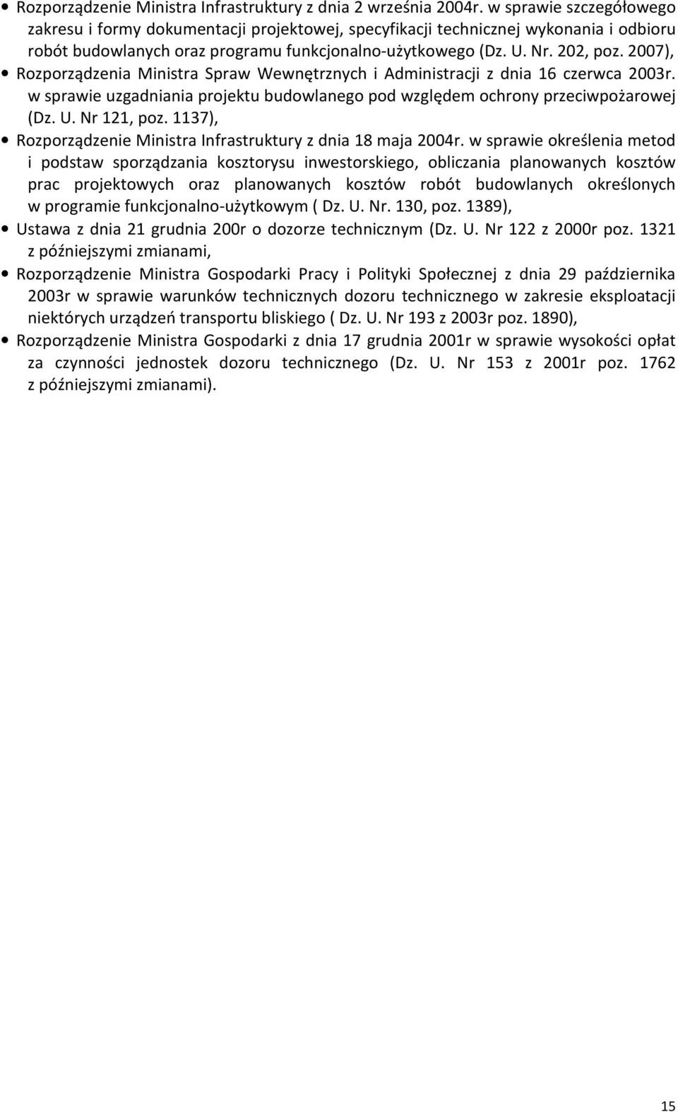 2007), Rozporządzenia Ministra Spraw Wewnętrznych i Administracji z dnia 16 czerwca 2003r. w sprawie uzgadniania projektu budowlanego pod względem ochrony przeciwpożarowej (Dz. U. Nr 121, poz.