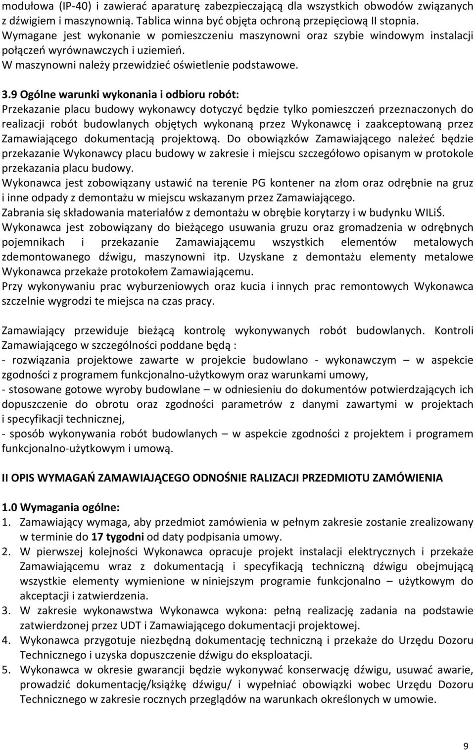 9 Ogólne warunki wykonania i odbioru robót: Przekazanie placu budowy wykonawcy dotyczyć będzie tylko pomieszczeń przeznaczonych do realizacji robót budowlanych objętych wykonaną przez Wykonawcę i