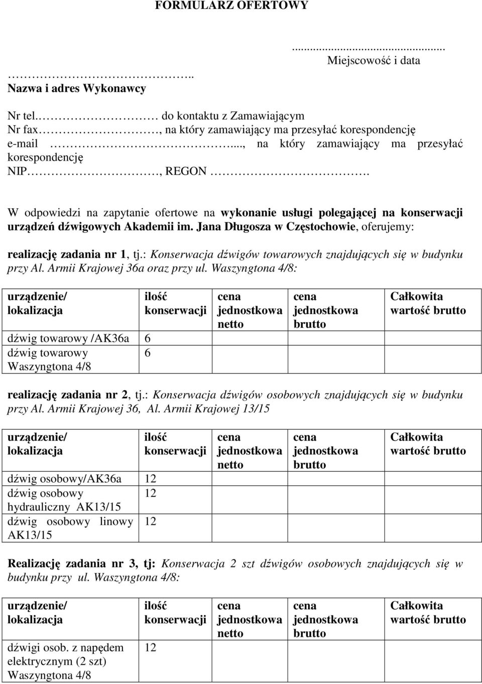 Jana Długosza w Częstochowie, oferujemy: realizację zadania nr 1, tj.: Konserwacja dźwigów towarowych znajdujących się w budynku przy Al. Armii Krajowej 36a oraz przy ul.