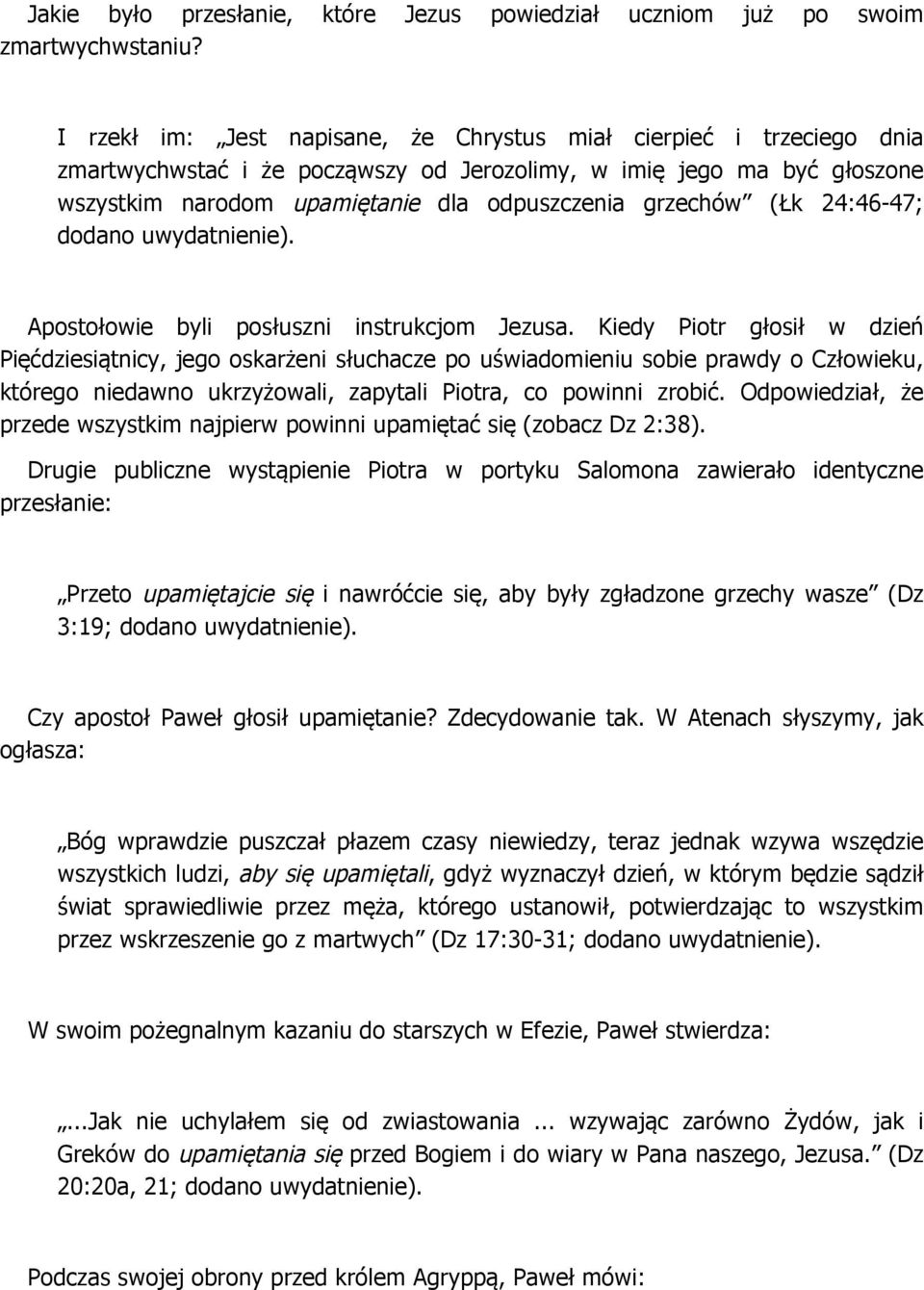 (Łk 24:46-47; dodano uwydatnienie). Apostołowie byli posłuszni instrukcjom Jezusa.