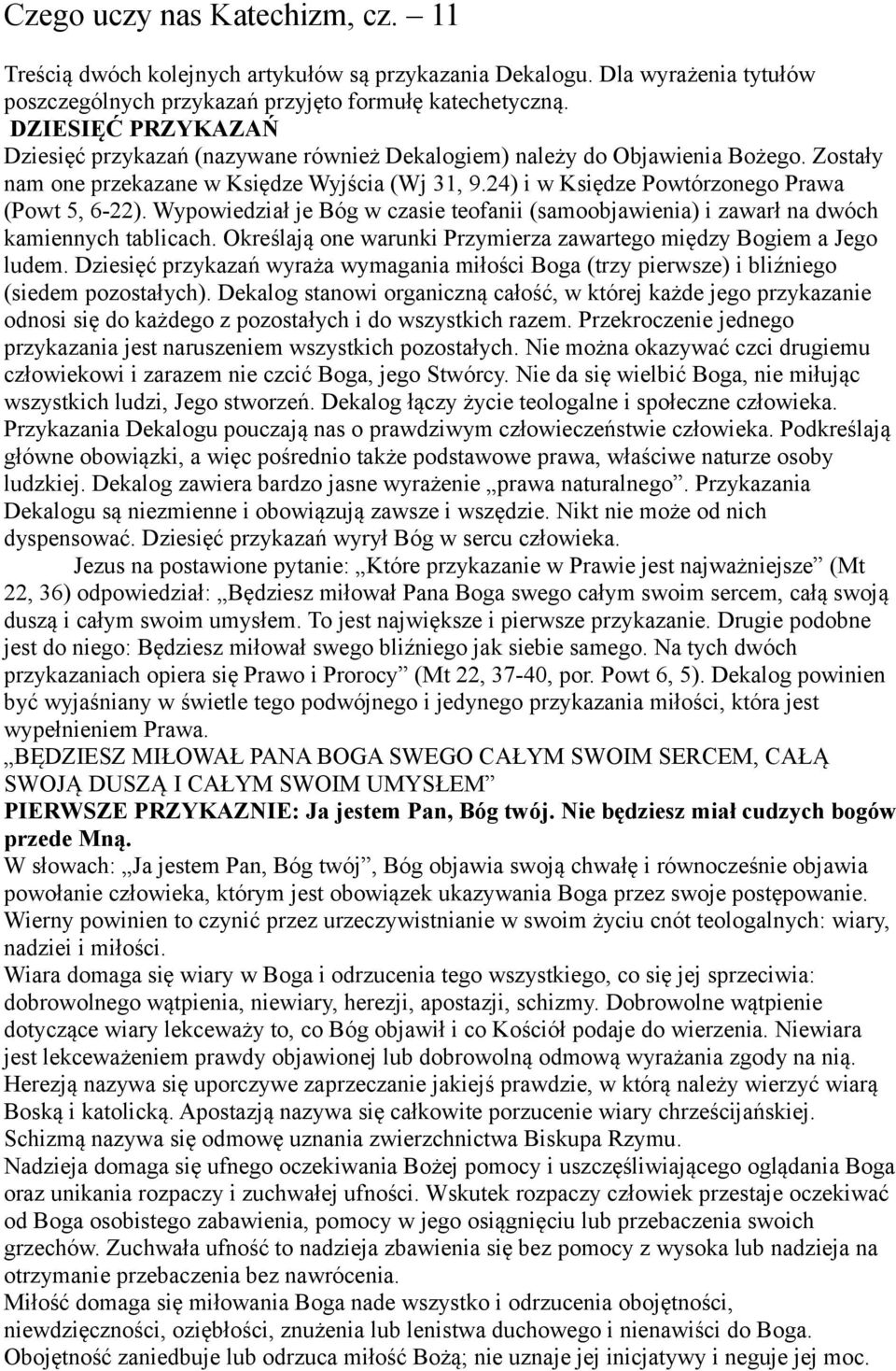 24) i w Księdze Powtórzonego Prawa (Powt 5, 6-22). Wypowiedział je Bóg w czasie teofanii (samoobjawienia) i zawarł na dwóch kamiennych tablicach.