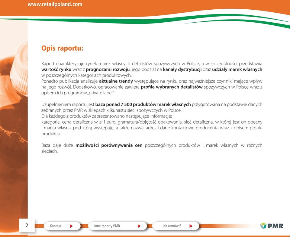 oraz udziały marek własnych w poszczególnych kategoriach produktowych. Ponadto publikacja analizuje aktualne trendy występujące na rynku oraz najważniejsze czynniki mające wpływ na jego rozwój.