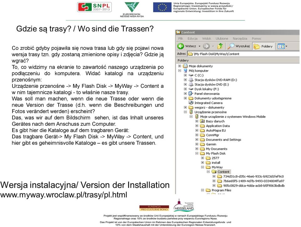 Widać katalogi na urządzeniu przenośnym: Urządzenie przenośne -> My Flash Disk -> MyWay -> Content a w nim tajemnicze katalogi - to właśnie nasze trasy.