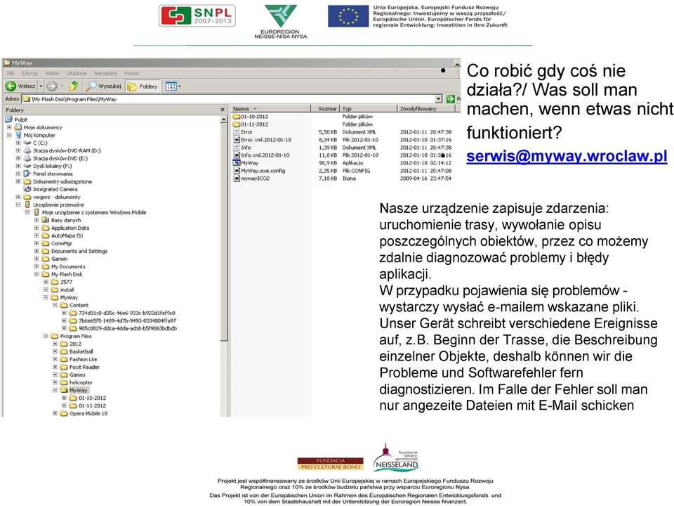 błędy aplikacji. W przypadku pojawienia się problemów - wystarczy wysłać e-mailem wskazane pliki. Unser Gerät schreibt verschiedene Ereignisse auf, z.