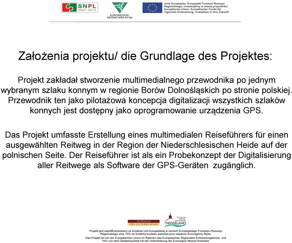 Przewodnik ten jako pilotażowa koncepcja digitalizacji wszystkich szlaków konnych jest dostępny jako oprogramowanie urządzenia GPS.