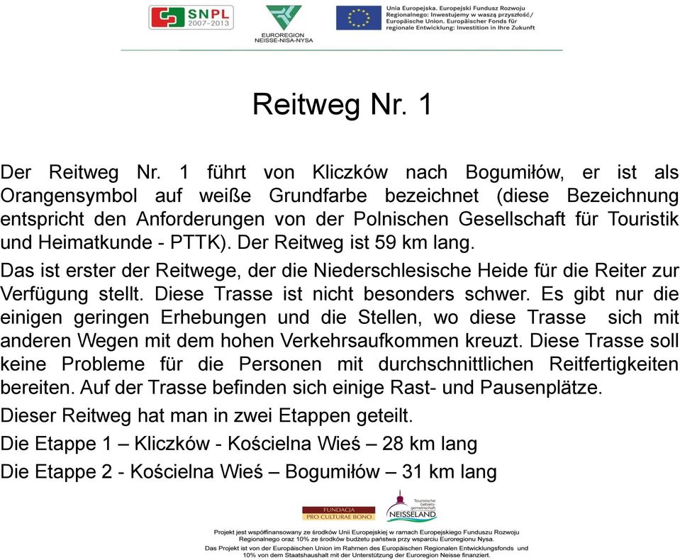 Heimatkunde - PTTK). Der Reitweg ist 59 km lang. Das ist erster der Reitwege, der die Niederschlesische Heide für die Reiter zur Verfügung stellt. Diese Trasse ist nicht besonders schwer.