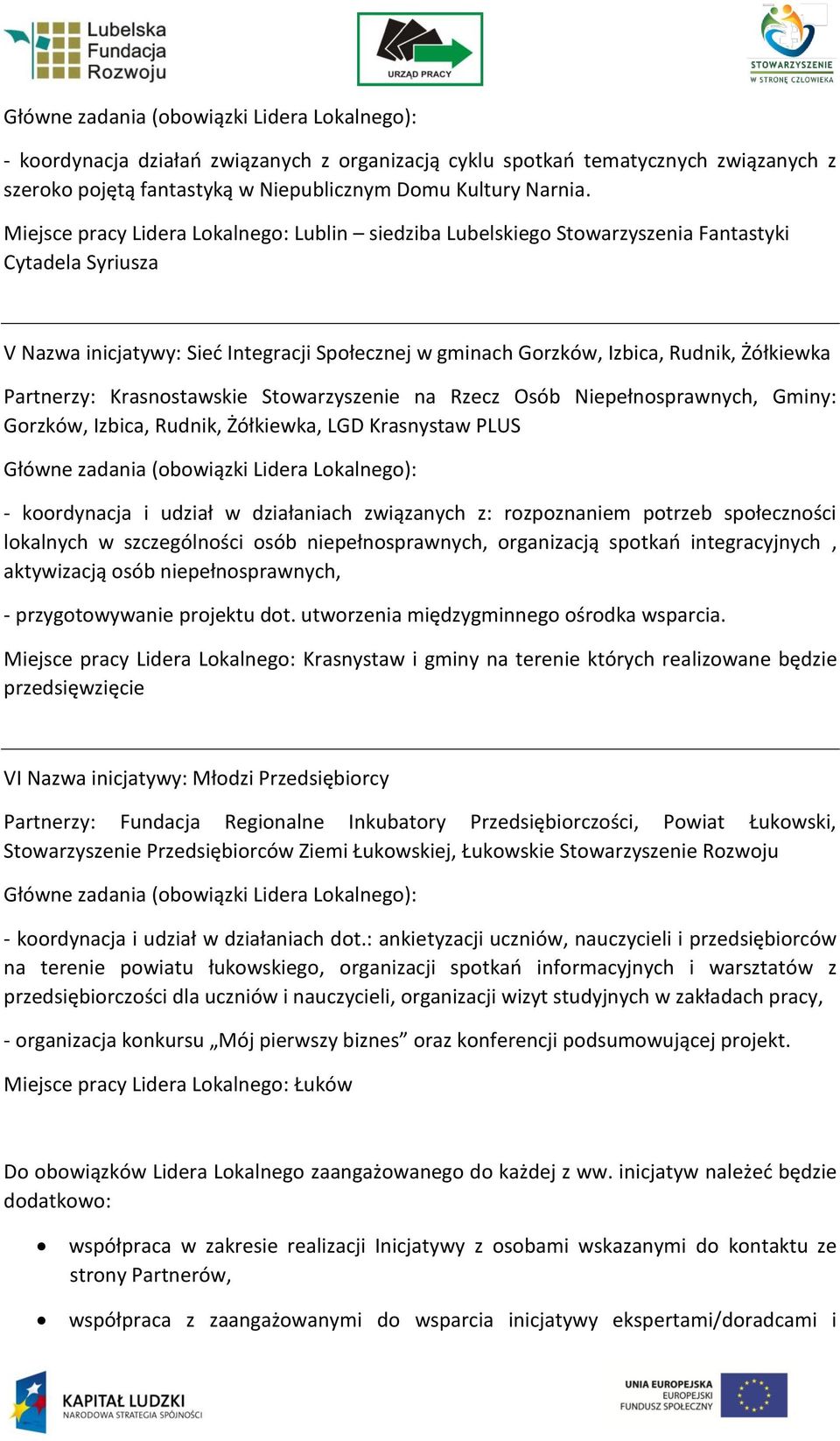 Partnerzy: Krasnostawskie Stowarzyszenie na Rzecz Osób Niepełnosprawnych, Gminy: Gorzków, Izbica, Rudnik, Żółkiewka, LGD Krasnystaw PLUS - koordynacja i udział w działaniach związanych z: