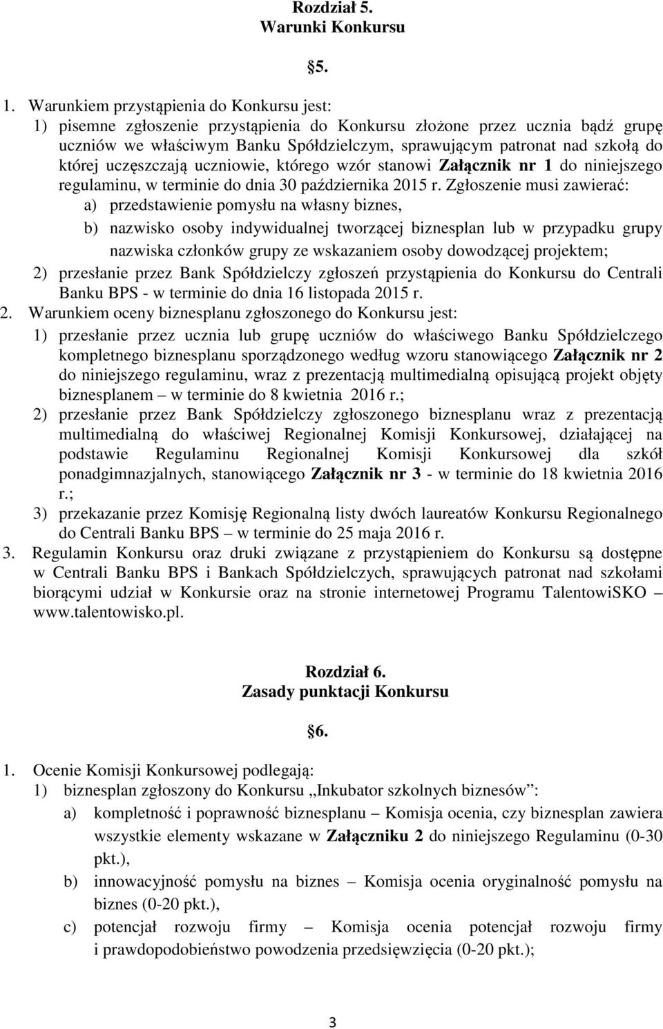 której uczęszczają uczniowie, którego wzór stanowi Załącznik nr 1 do niniejszego regulaminu, w terminie do dnia 30 października 2015 r.