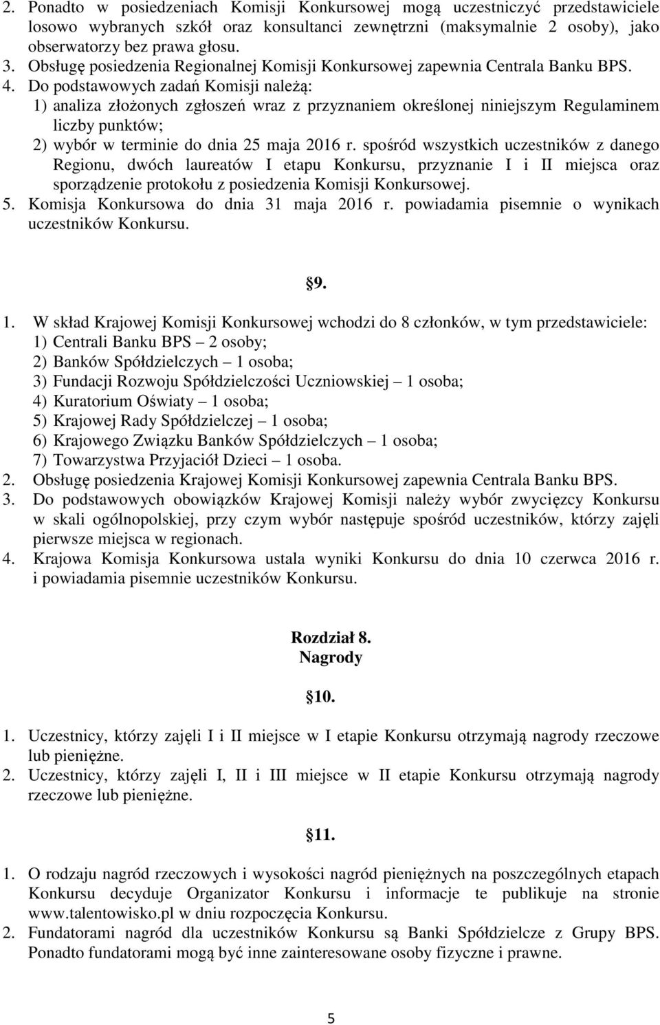 Do podstawowych zadań Komisji należą: 1) analiza złożonych zgłoszeń wraz z przyznaniem określonej niniejszym Regulaminem liczby punktów; 2) wybór w terminie do dnia 25 maja 2016 r.