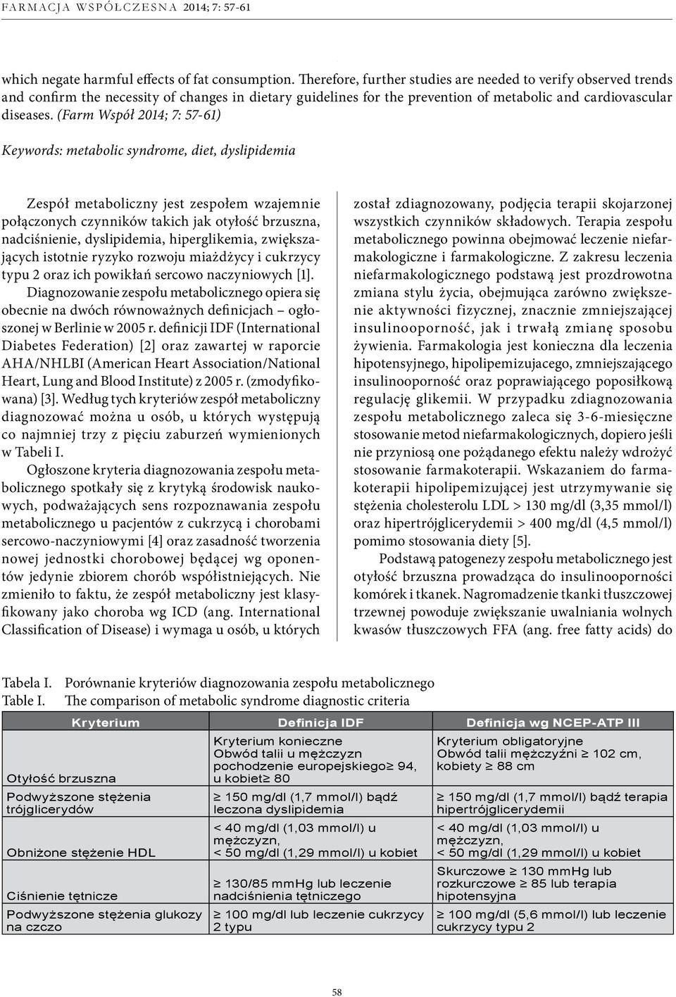 (Farm Współ 2014; 7: 57-61) Keywords: metabolic syndrome, diet, dyslipidemia Zespół metaboliczny jest zespołem wzajemnie połączonych czynników takich jak otyłość brzuszna, nadciśnienie, dyslipidemia,