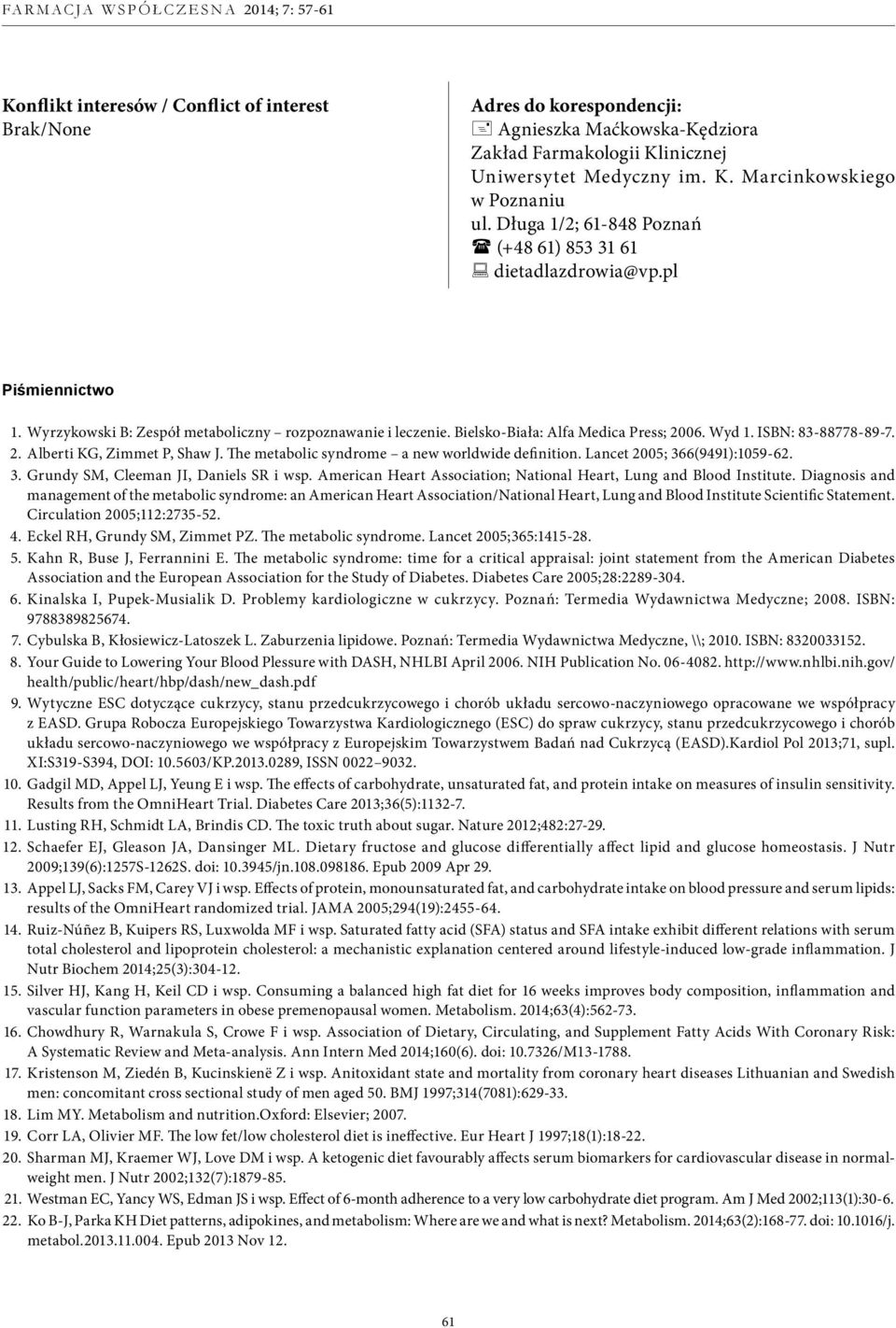 ISBN: 83-88778-89-7. 2. Alberti KG, Zimmet P, Shaw J. The metabolic syndrome a new worldwide definition. Lancet 2005; 366(9491):1059-62. 3. Grundy SM, Cleeman JI, Daniels SR i wsp.