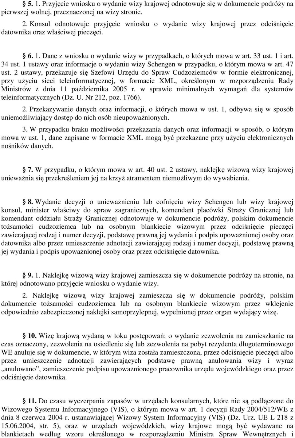 1 i art. 34 ust. 1 ustawy oraz informacje o wydaniu wizy Schengen w przypadku, o którym mowa w art. 47 ust.