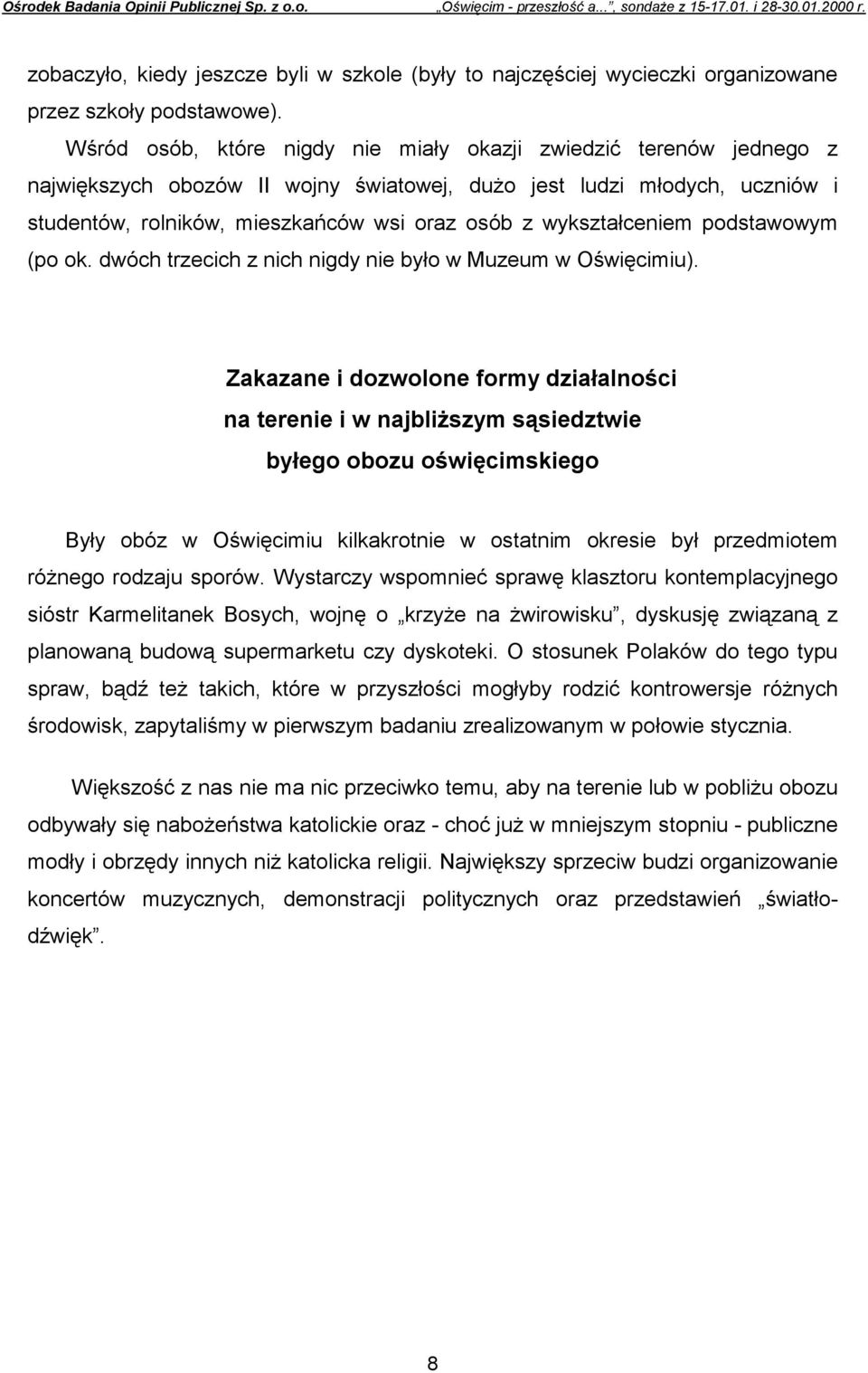 wykształceniem podstawowym (po ok. dwóch trzecich z nich nigdy nie było w Muzeum w Oświęcimiu).