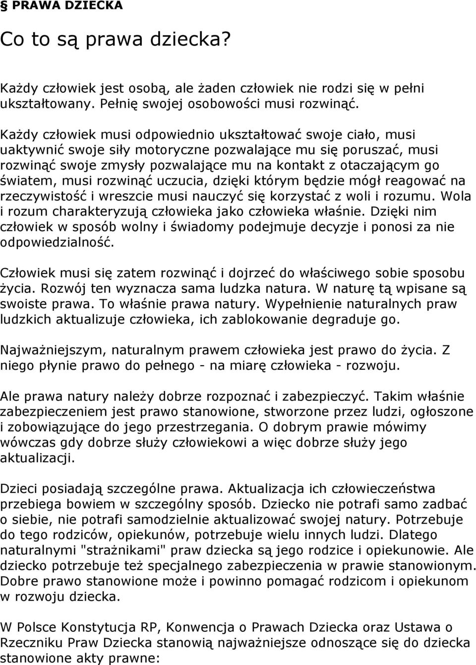 światem, musi rozwinąć uczucia, dzięki którym będzie mógł reagować na rzeczywistość i wreszcie musi nauczyć się korzystać z woli i rozumu. Wola i rozum charakteryzują człowieka jako człowieka właśnie.